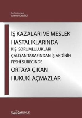İş Kazaları Ve Meslek Hastalıklarında Kişi Sorumlulukları Çalışan Tarafından İş Akdinin Feshi Süreci - 1