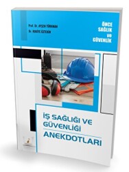 İş Sağlığı ve Güvenliği Anekdotları - Pelikan Tıp Teknik Yayıncılık