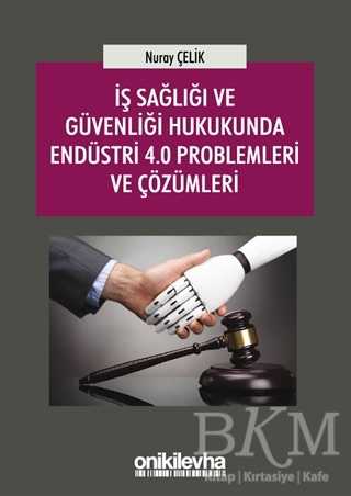 İş Sağlığı ve Güvenliği Hukukunda Endüstri 4.0 Problemleri ve Çözümleri - On İki Levha Yayınları