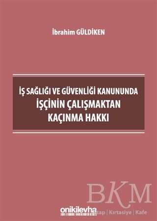 İş Sağlığı ve Güvenliği Kanununda İşçinin Çalışmaktan Kaçınma Hakkı - On İki Levha Yayınları