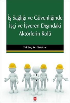 İş Sağlığı ve Güvenliğinde İşçi ve İşveren Dışındaki Aktörlerin Rolü kapağı