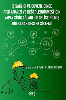 İş Sağlığı ve Güvenliğinde Risk Analizi ve Değerlendirmesi İçin Yapay Sinir Ağları ile Geliştirilmiş Bir Karar Destek Sistemi - 1