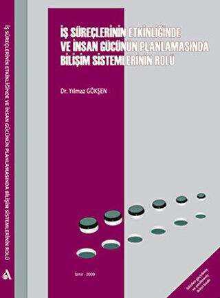 İş Süreçlerinin Etkinliğinde ve İnsan Gücünün Planlamasında Bilişim Sistemlerinin Rolü - Altın Nokta Basım Yayın