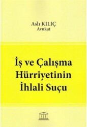 İş ve Çalışma Hürriyetinin İhlali Suçu - Legal Yayıncılık
