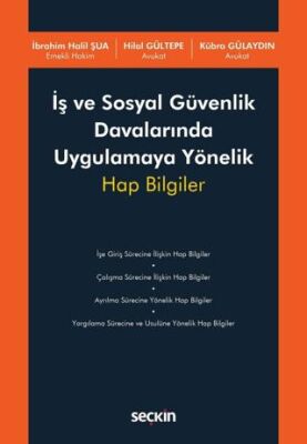 İş ve Sosyal Güvenlik Davalarında Uygulamaya Yönelik Hap Bilgiler - 1