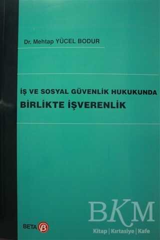 İş ve Sosyal Güvenlik Hukukunda Birlikte İşverenlik - Beta Yayınevi