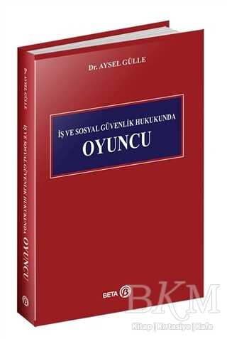 İş ve Sosyal Güvenlik Hukukunda Oyuncu - Beta Yayınevi