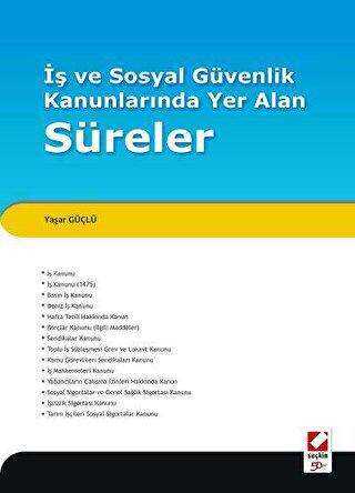 İş ve Sosyal Güvenlik Kanunlarında Yer Alan Süreler - Seçkin Yayıncılık