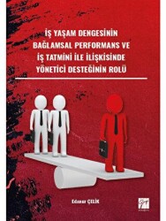 İş Yaşam Dengesinin Bağlamsal Performans ve İş Tatmini İle İlişkisinde Yönetici Desteğinin Rol - Gazi Kitabevi