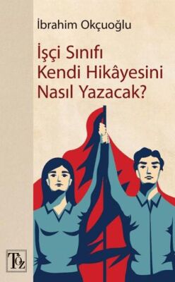 İşçi Sınıfı Kendi Hikayesini Nasıl Yazacak? - 1