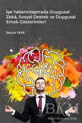 İşe Yabancılaşmada Duygusal Zeka, Sosyal Destek ve Duygusal Emek Gösterimleri - 1