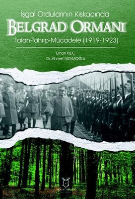 İşgal Ordularının Kıskacında Belgrad Ormanı Talan-Tahrip-Mücadele 1919-1923