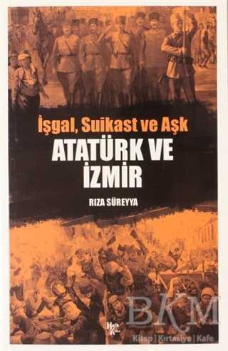 İşgal, Suikast ve Aşk Atatürk ve İzmir - Halk Kitabevi