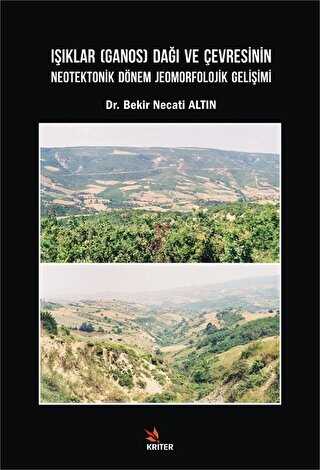 Işıklar Ganos Dağı ve Çevresinin Neotektonik Dönem Jeomorfolojik Gelişimi - Kriter Yayınları