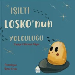 Işıltı Loşko`nun Yolculuğu - Mahlas Çocuk Yayınları