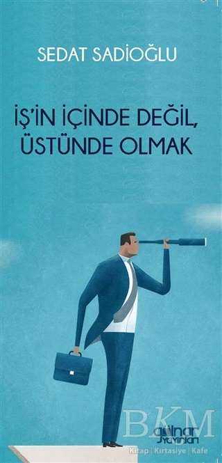 İş’in İçinde Değil, Üstünde Olmak - 2