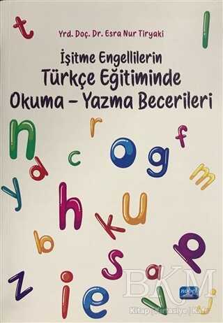 İşitme Engellilerin Türkçe Eğitiminde Okuma-Yazma Becerileri - Nobel Akademik Yayıncılık