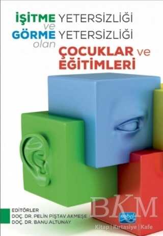 İşitme Yetersizliği ve Görme Yetersizliği Olan Çocuklar ve Eğitimleri - Nobel Akademik Yayıncılık