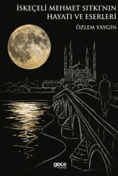 İskeçeli Mehmet Sıtkı’nın Hayatı ve Eserleri - Gece Kitaplığı