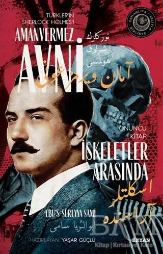 İskeletler Arasında - Türkler`in Sherlock Holmes`i Amanvermez Avni Onuncu Kitap - Beyan Yayınları