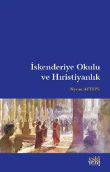 İskenderiye Okulu ve Hıristiyanlık - Eski Yeni Yayınları
