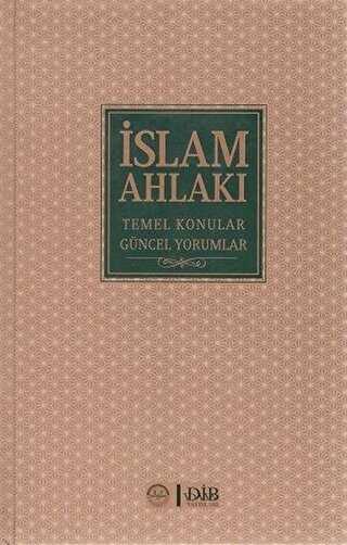 İSLAM AHLAKI TEMEL KONULAR GÜNCEL YORUMLAR - Diyanet İşleri Başkanlığı