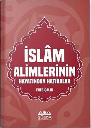 İslam Alimlerinin Hayatından Hatıralar - Süeda Basım Yayın