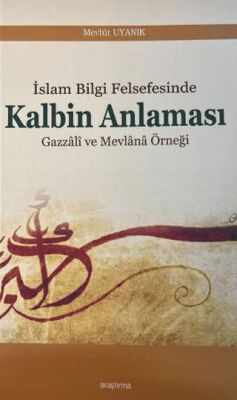 İslam Bilgi Felsefesinde Kalbin Anlaması - 1
