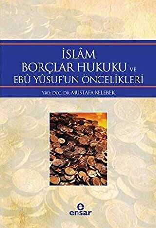 İslam Borçlar Hukuku ve Ebu Yusuf`un Öncelikleri - Ensar Neşriyat