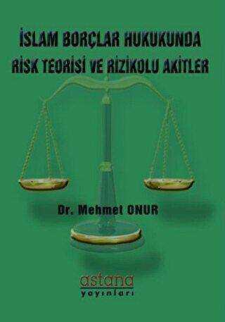 İslam Borçlar Hukukunda Risk Teorisi ve Rizikolu Akitler - Astana Yayınları