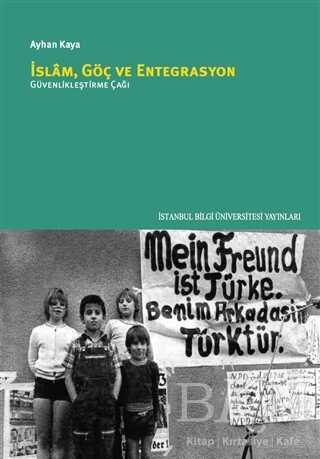 İslam Göç ve Entegrasyon - İstanbul Bilgi Üniversitesi Yayınları