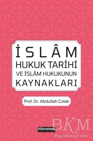 İslam Hukuk Tarihi ve İslam Hukukunun Kaynakları - Hikmetevi Yayınları