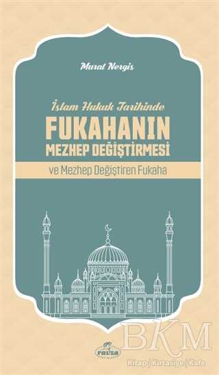 İslam Hukuk Tarihinde Fukahanın Mezhep Değiştirmesi ve Mezhep Değiştiren Fukaha - 1