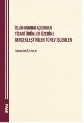 İslam Hukuku Açısından Ticari Ürünler Üzerine Gerçekleştirilen Türev İşlemler - Marmara Üniversitesi İlahiyat Fakültesi Vakfı