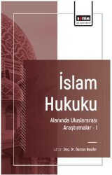 İslam Hukuku Alanında Uluslararası Araştırmalar – I - Eğitim Yayınevi - Bilimsel Eserler