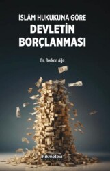 İslam Hukukuna Göre Devletin Borçlanması - Hikmetevi Yayınları