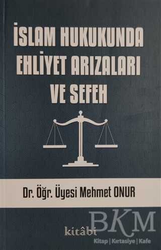 İslam Hukukunda Ehliyet Arızaları ve Sefeh - Kitabi Yayınevi