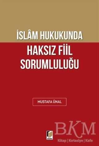 İslam Hukukunda Haksız Fiil Sorumluluğu - Adalet Yayınevi