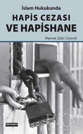 İslam Hukukunda Hapis Cezası ve Hapishane - Hikmetevi Yayınları