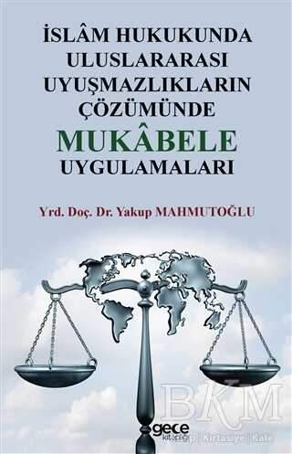 İslam Hukukunda Uluslararası Uyuşmazlıkların Çözümünde Mukabele Uygulamaları - Gece Kitaplığı
