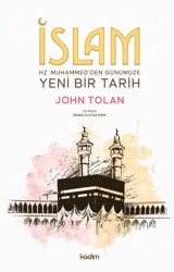 İslam: Hz. Muhammed’den Günümüze Yeni Bir Tarih - Kadim Yayınları