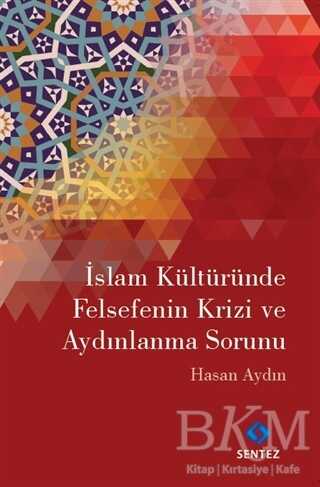 İslam Kültüründe Felsefenin Krizi ve Aydınlanma Sorunu - Sentez Yayınları