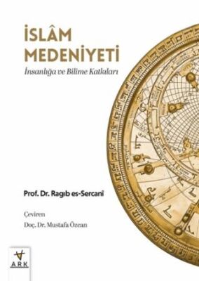 İslam Medeniyeti; İnsanlığa ve Bilime Katkıları - 1