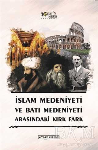 İslam Medeniyeti ve Batı Medeniyeti Arasındaki Kırk Fark