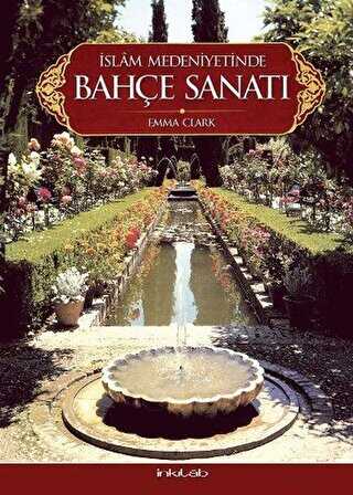 İslam Medeniyetinde Bahçe Sanatı - İnkılab Yayınları