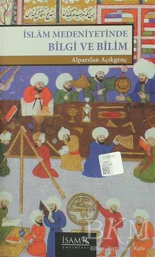 İslam Medeniyetinde Bilgi ve Bilim - İsam Yayınları