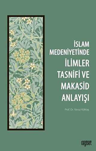 İslam Medeniyetinde İlimler Tasnifi ve Makasid Anlayışı - 1