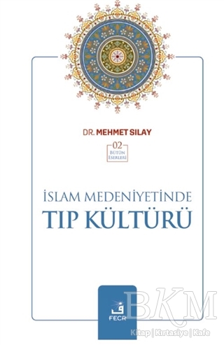 İslam Medeniyetinde Tıp Kültürü - Fecr Yayınları