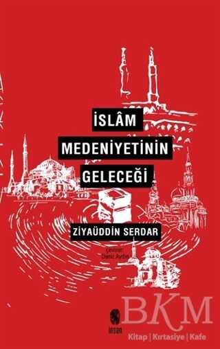 İslam Medeniyetinin Geleceği - İnsan Yayınları
