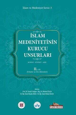 İslam Medeniyetinin Kurucu Unsurları 2. Cilt Kur’an Sünnet Akıl Felsefe ve Din Bilimleri